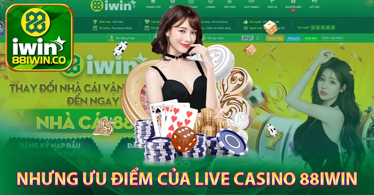 Nhưng ưu điểm của Live casino 88iwin