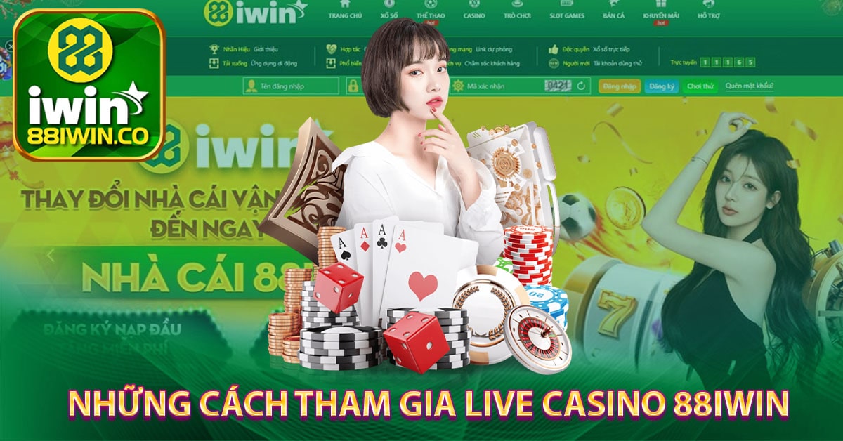 Những cách tham gia live casino 88iwin 